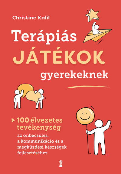 Terápiás játékok gyerekeknek - 100 élvezetes tevékenység az önbecsülés, a kommunikáció és a megküzdési készségek fejlesztéséhez