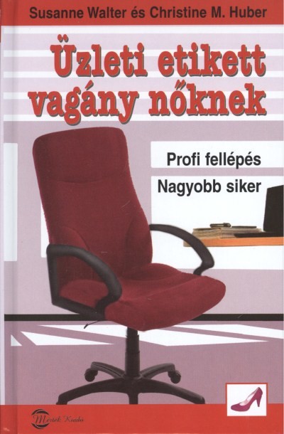 ÜZLETI ETIKETT VAGÁNY NŐKNEK /PROFI FELLÉPÉS NAGYOBB SIKER