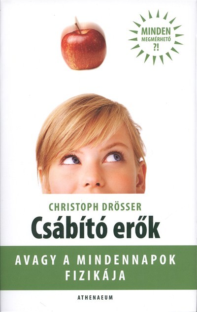 CSÁBÍTÓ ERŐK - AVAGY A MINDENNAPOK FIZIKÁJA /MINDEN MEGMÉRHETŐ?!