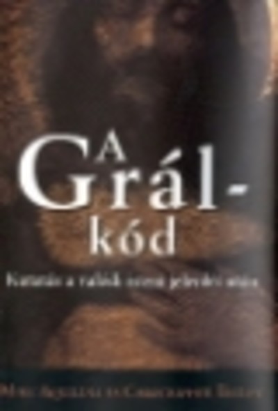 A Grál-kód /Kutatás a valódi isteni jelenlét után