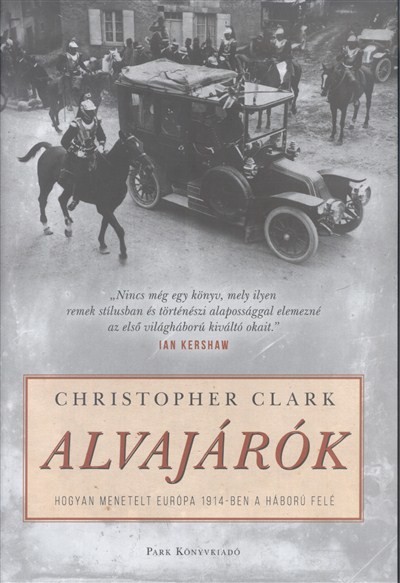 Alvajárók /Hogyan menetelt Európa 1914-ben a háború felé