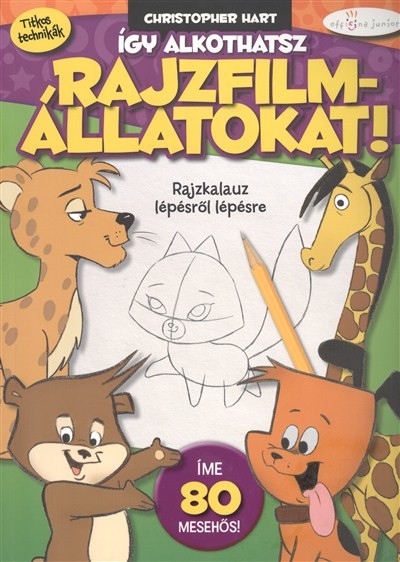 ÍGY ALKOTHATSZ RAJZFILMÁLLATOKAT /RAJZKALAUZ LÉPÉSRŐL LÉPÉSRE