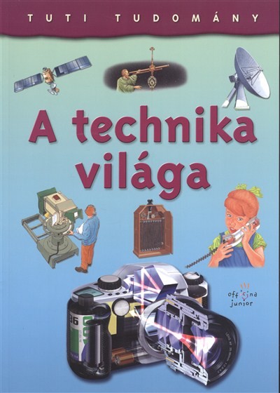 A TECHNIKA VILÁGA /TUTI TUDOMÁNY