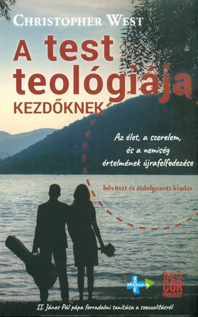 A test teológiája kezdőknek /Az élet, a szerelem és a nemiség értelmének újrafelfedezése