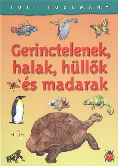 GERINCTELENEK, HALAK, HÜLLŐK ÉS MADARAK /TUTI TUDOMÁNY