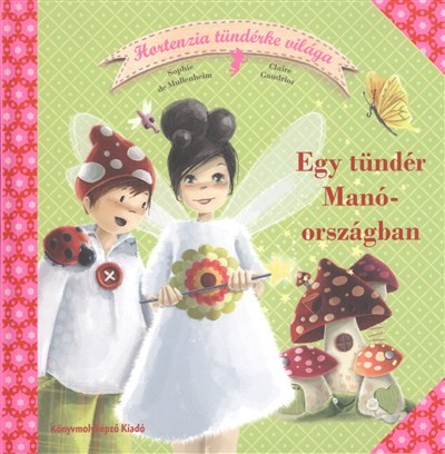 EGY TÜNDÉR MANÓORSZÁGBAN /HORTENZIA TÜNDÉRKE VILÁGA 1.
