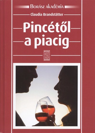 Pincétől a piacig /Borász akadémia