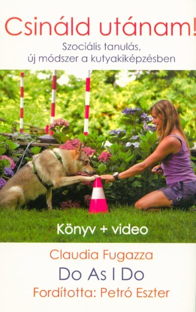 Do As I Do - Csináld utánam! /Szociális tanulás, új módszer a kutyakiképzésben