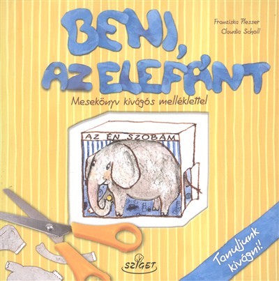 BENI, AZ ELEFÁNT /MESEKÖNYV KIVÁGÓS MELLÉKLETTEL - TANULJUNK KIVÁGNI!