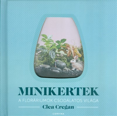 Minikertek /A floráriumok csodálatos világa