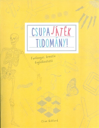 Csupa játék tudomány! /Furfangos, kreatív foglakoztató