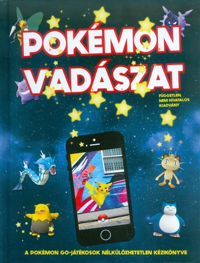 Pokémon vadászat /A Pokémon Go-játékosok nélkülözhetetlen kézikönyve