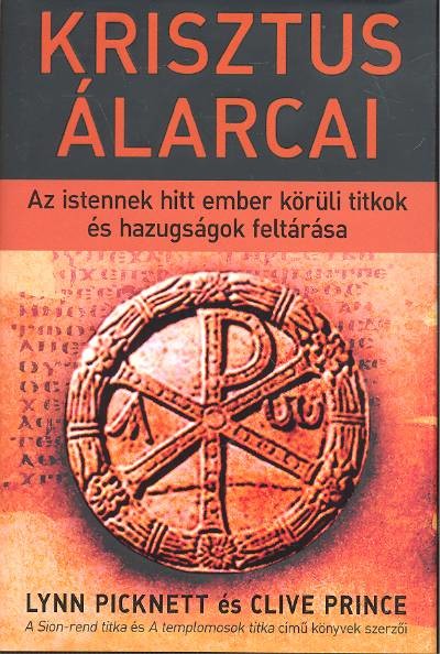 Krisztus álarcai /Az istennek hitt ember körüli titkok és hazugságok feltárása