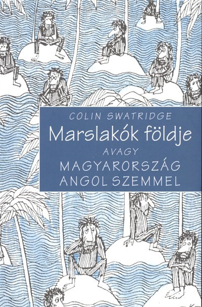 MARSLAKÓK FÖLDJE, AVAGY MAGYARORSZÁG ANGOL SZEMMEL