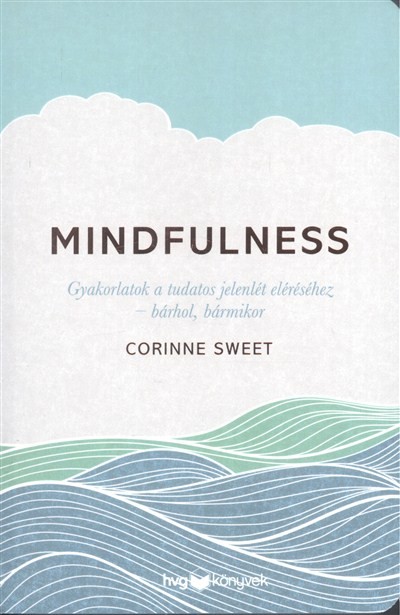 Mindfulness /Gyakorlatok a tudatos jelenlét eléréséhez - bárhol, bármikor