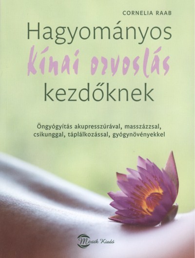 HAGYOMÁNYOS KÍNAI ORVOSLÁS KEZDŐKNEK