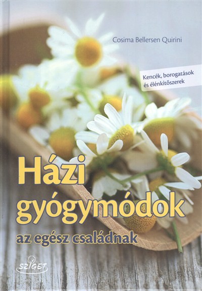 Házi gyógymódok az egész családnak /Kencék, borogatások és élénkítőszerek