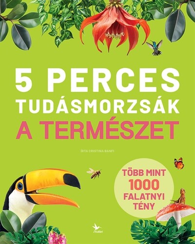 5 perces tudásmorzsák - A természet - Több mint 1000 falatnyi tény