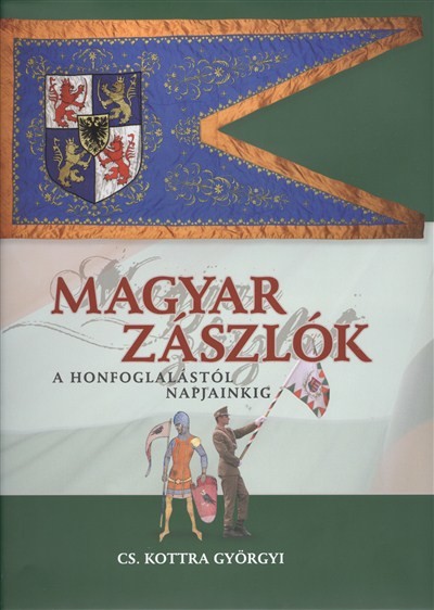 MAGYAR ZÁSZLÓK /A HONFOGLALÁSTÓL NAPJAINKIG