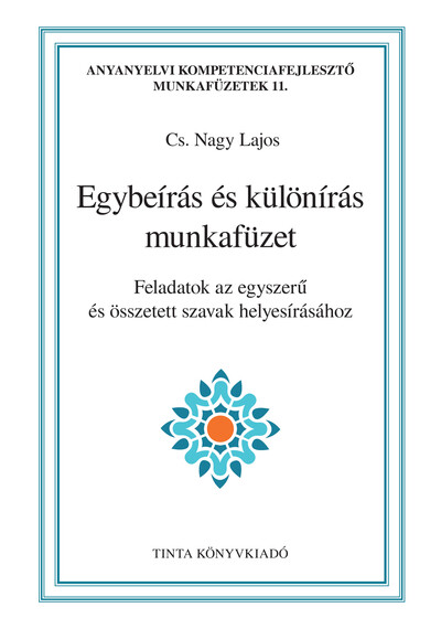 Egybeírás és különírás munkafüzet - Feladatok az egyszerű és összetett szavak helyesírásához