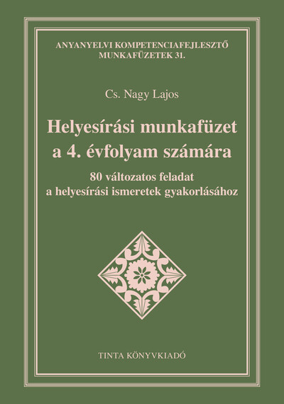 Helyesírási munkafüzet a 4. évfolyam számára - 80 változatos feladat a helyesírási ismeretek gyakorlásához