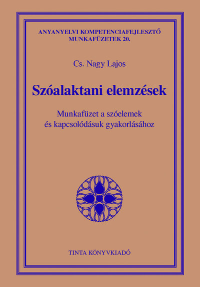 Szóalaktani elemzések - Munkafüzet a szóelemek és kapcsolódásuk gyakorlásához