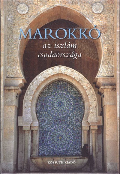 Marokkó, az iszlám csodaországa