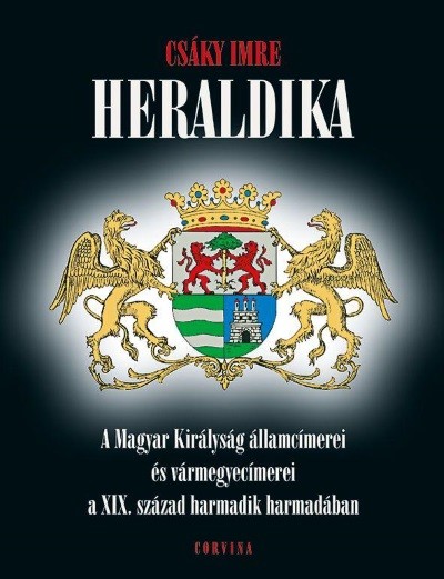 Heraldika /A magyar királyság államcímerei és vármegyecímerei a XIX. század harmadik harmadában