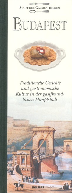 BUDAPEST - STADT DER GAUMENFREUDEN /TRADITIONELLE GERICHTE UND GASTRONOMISCHE KULTUR IN DER GASTFREU