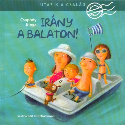 Irány a Balaton! /Utazik a család (3. kiadás)