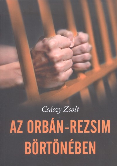 AZ ORBÁN-REZSIM BÖRTÖNÉBEN