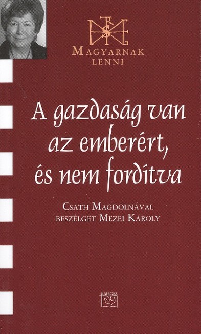 A GAZDASÁG VAN AZ EMBERÉRT, ÉS NEM FORDÍTVA