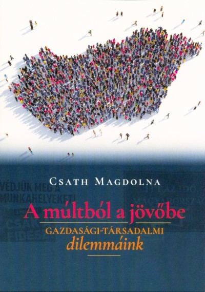 A múltból a jövőbe /Gazdasági-társadalmi dilemmáink