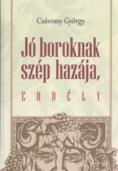 JÓ BOROKNAK SZÉP HAZÁJA, ERDÉLY