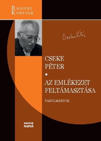 Az emlékezet feltámasztása - Válogatott és újabb tanulmányok - Rádiusz Könyvek