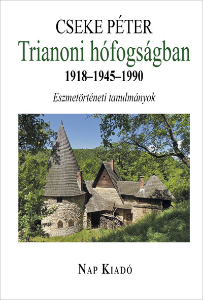 Trianoni hófogságban. 1918-1945-1990 - Eszmetörténeti tanulmányok