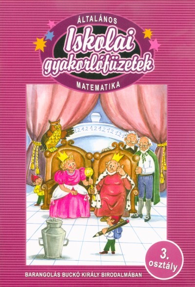 Iskolai gyakorlófüzetek /Matematika 3. - Barangolás buckó király birodalmában