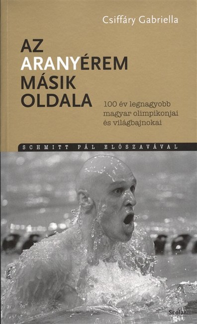 AZ ARANYÉREM MÁSIK OLDALA /100 ÉV LEGNAGYOBB MAGYAR OLIMPIKONJAI ÉS VILÁGBAJNOKAI