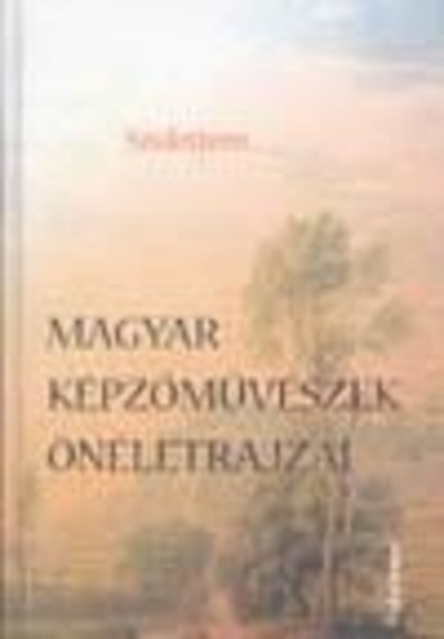 MAGYAR KÉPZŐMŰVÉSZEK ÖNÉLETRAJZAI - SZÜLETTEM