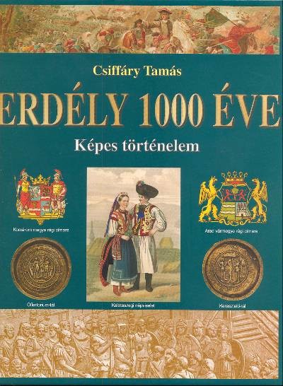 ERDÉLY 1000 ÉVE /KÉPES TÖRTÉNELEM