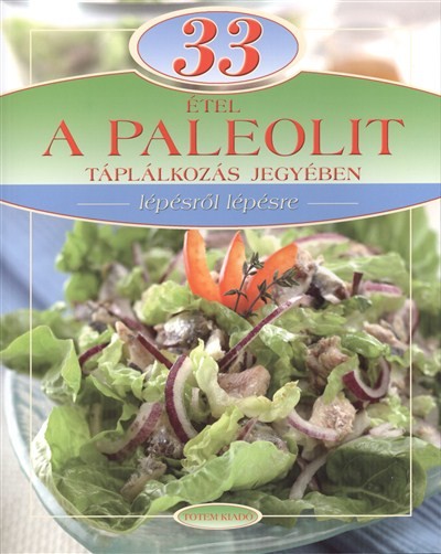33 étel a paleolit táplálkozás jegyében /Lépésről lépésre