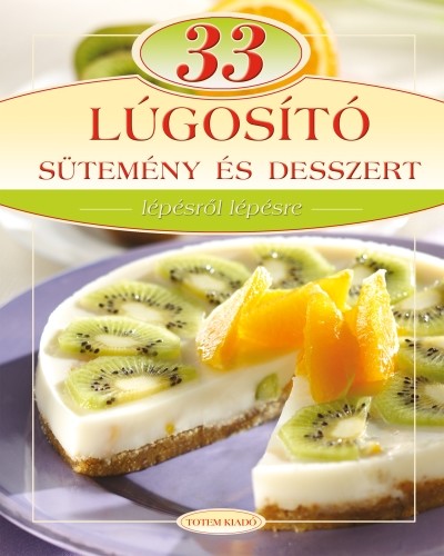 33 lúgosító sütemény és desszert /Lépésről lépésre