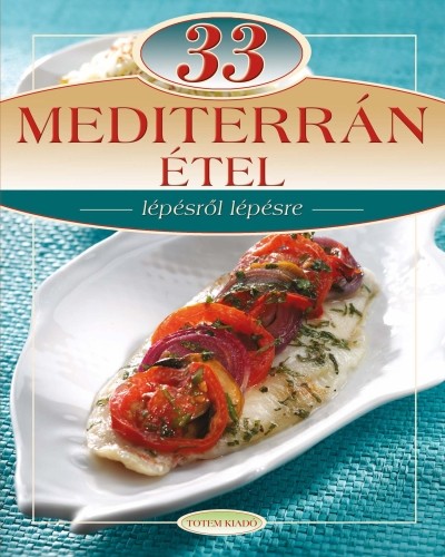 33 mediterrán étel /Lépésről lépésre