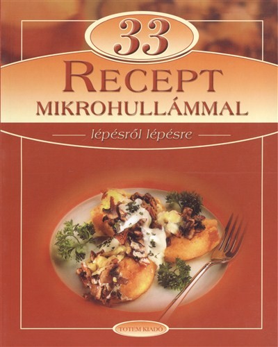 33 recept mikrohullámmal /Lépésről lépésre