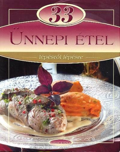 33 ünnepi étel /Lépésről lépésre