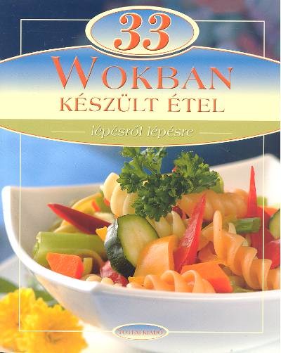 33 wokban készült étel /Lépésről lépésre