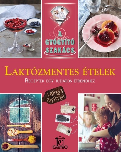 Laktózmentes ételek /A gyógyító szakács