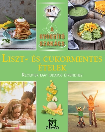 Liszt- és cukormentes ételek /A gyógyító szakács