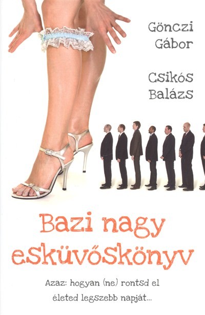 Bazi nagy esküvőskönyv /Azaz: hogyan (ne) rontsd el életed legszebb napját...