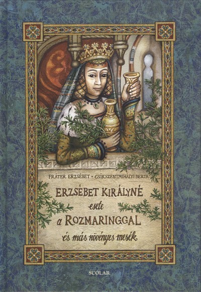 ERZSÉBET KIRÁLYNÉ ESETE A ROZMARINGGAL ÉS MÁS NÖVÉNYES MESÉK